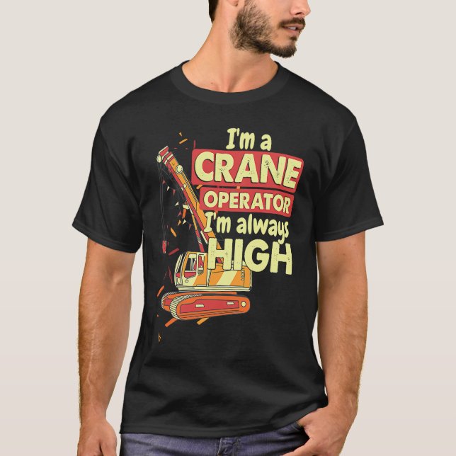 Crane Operator always high in the sky Construction T Shirt (Framsida)