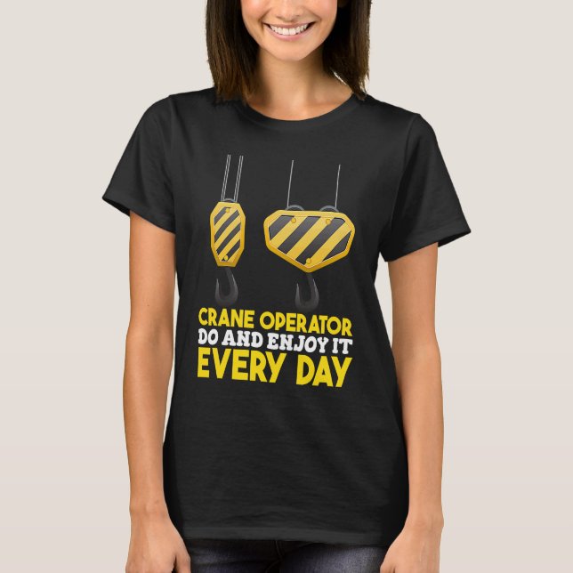 Crane Operator do and enjoy it Construction Worker T Shirt (Framsida)