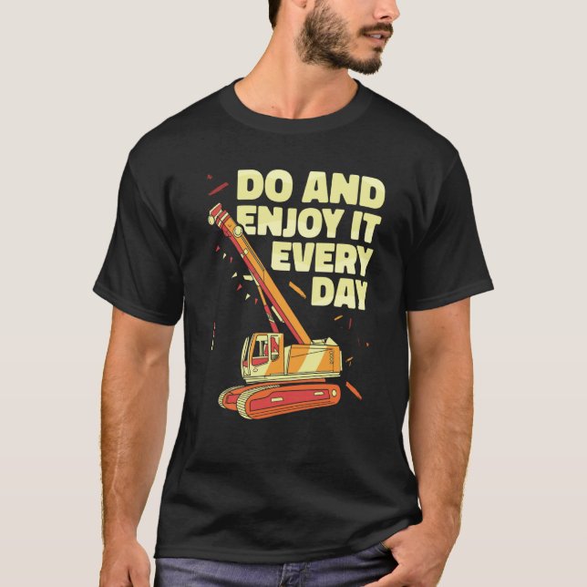 Crane Operator do and enjoy it everyday Constructi T Shirt (Framsida)