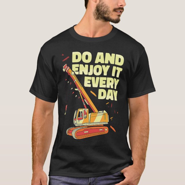 Crane Operator do and enjoy it everyday Constructi T Shirt (Framsida)