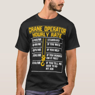 Crane Operator Funny Timly Rate T Shirt