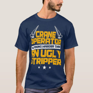 Crane Operator Funny Working Harder A T Shirt