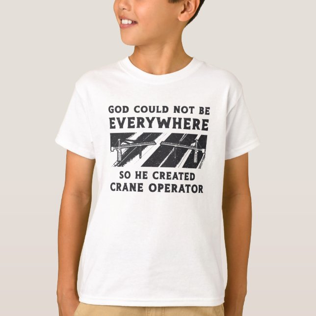 Crane Operator God Could Not Be Driver Worker T Shirt (Framsida)