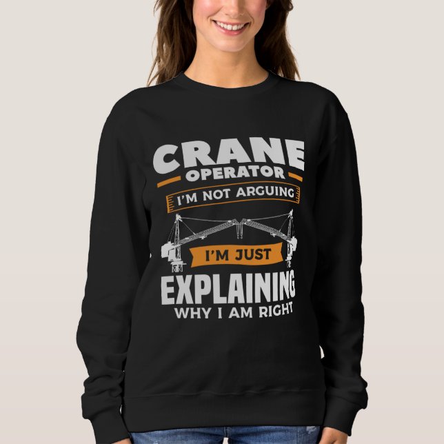 Crane Operator I m Not Arguing I m Just Explaining T Shirt (Framsida)