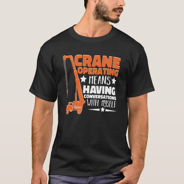 Crane Operator means having fun Construction Worke T Shirt (Framsida)