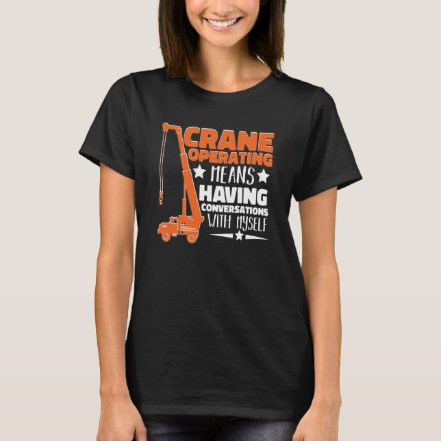 Crane Operator means having fun Construction Worke T Shirt (Framsida)