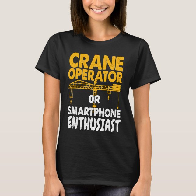 Crane Operator or Phone Enthusiast Construction Wo T Shirt (Framsida)