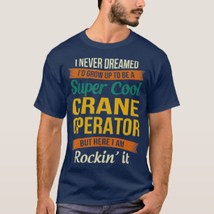 Crane Operator presenterar praktisk uppskattning T Shirt