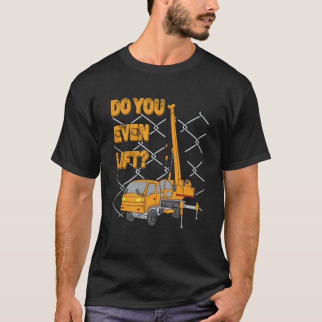 Crane Operator Quote Do You Even Lift Crane Driver T Shirt (Framsida)