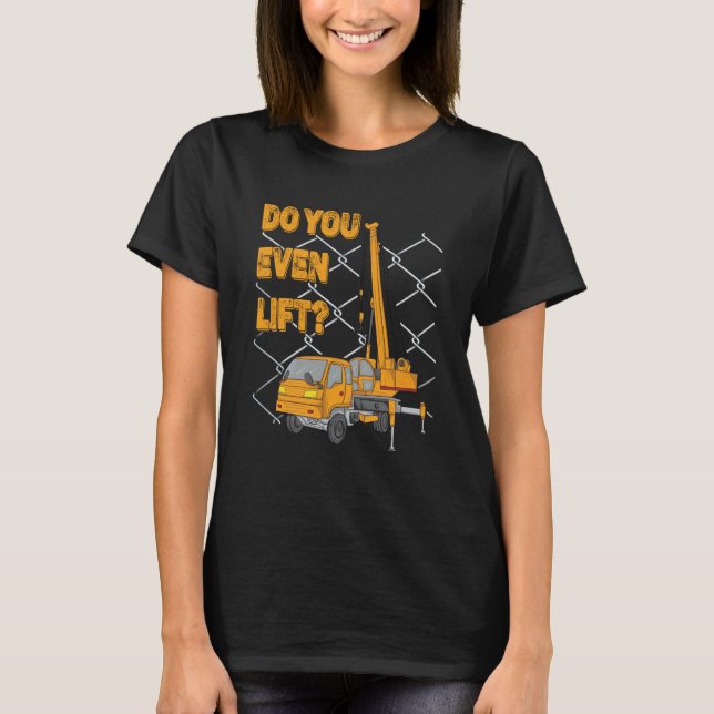 Crane Operator Quote Do You Even Lift Crane Driver T Shirt (Framsida)