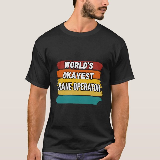 Crane Operator World's Okayest Crane Operator T Shirt (Framsida)