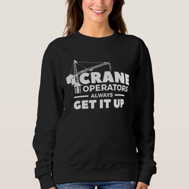 Crane Operators Always Get It Up Construction Oper T Shirt (Framsida)