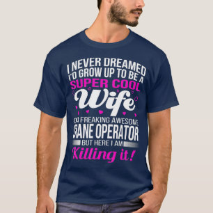 Crane Operators Wife T Funny Gift Shirt