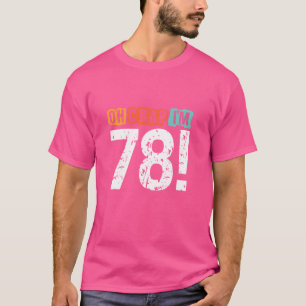 Crap, jag är för 78 år sen... Lustigt 78:e födelse T Shirt