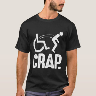 Crap Sarcastic Falling Handicap Funny Wheelchai T Shirt