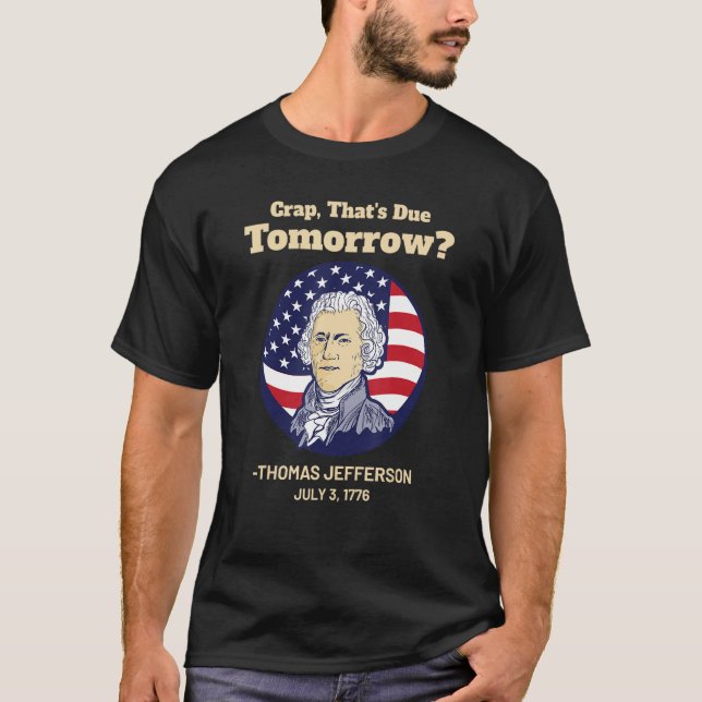 Crap som är på väg i morgon 4:e Thomas Jefferson T Shirt (Framsida)