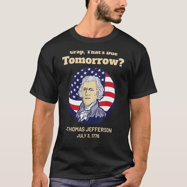 Crap som är på väg i morgon 4:e Thomas Jefferson T Shirt (Framsida)