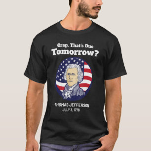 Crap som förfaller i morgon 4:e Thomas Jefferson T Shirt