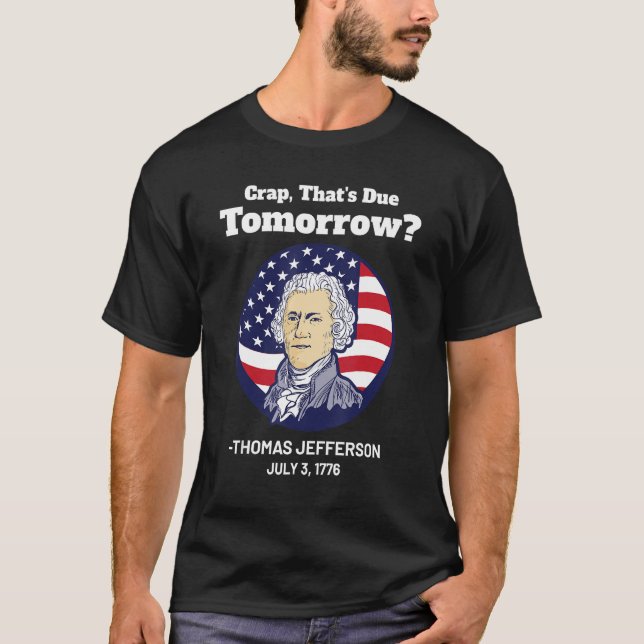 Crap som förfaller i morgon 4:e Thomas Jefferson T Shirt (Framsida)