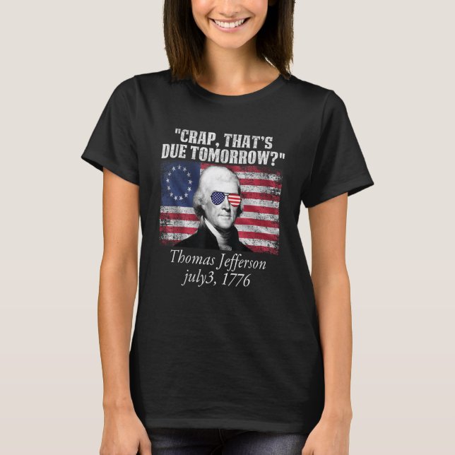 Crap som ska komma imorgon Thomas jefferson Funny  T Shirt (Framsida)