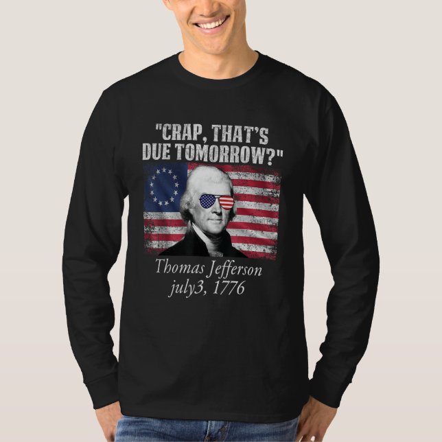 Crap that's due tomorrow thomas jefferson Funny 4t T Shirt (Framsida)