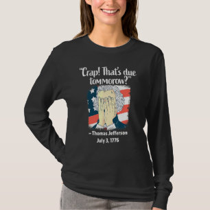 Crap Thors förfaller imorgon Thomas Jefferson 4th T Shirt