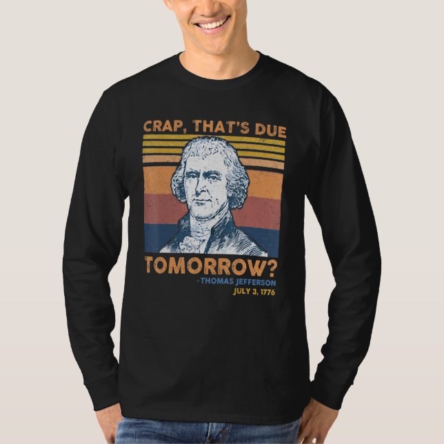 Crap Thors förfaller imorgon Thomas Jefferson 4th  T Shirt (Framsida)