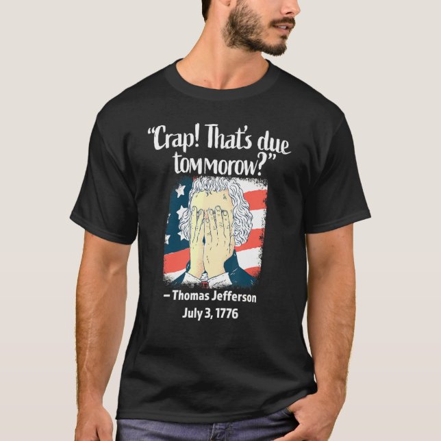 Crap Thors förfaller imorgon Thomas Jefferson 4th  T Shirt (Framsida)