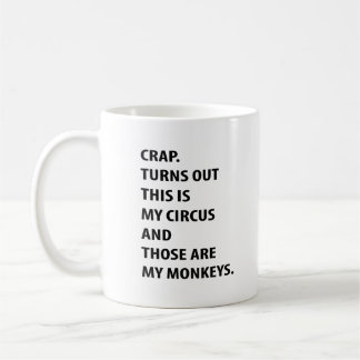 Crap. Turns Out This Is My Circus And Those Are My Kaffemugg