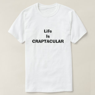 Craptacular Life är ett lustigt Fånig av Dirty Hum Tee
