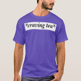 Crave Tea T Shirt