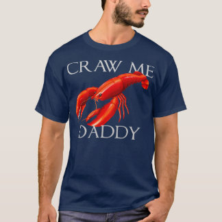 Craw Me Daddy Funny Meme Crawdad Crayfish Ironic S T Shirt
