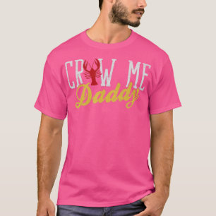 Craw Me pappa Boiler Crayfish Boil Älskare T Shirt