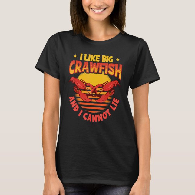 Crawdad Crawfish I Like Big Crawfish And I Cannot  T Shirt (Framsida)