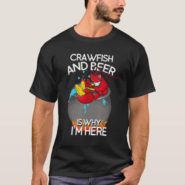 Crawfish and Beer Is Why I m Here   Cookout T Shirt (Framsida)