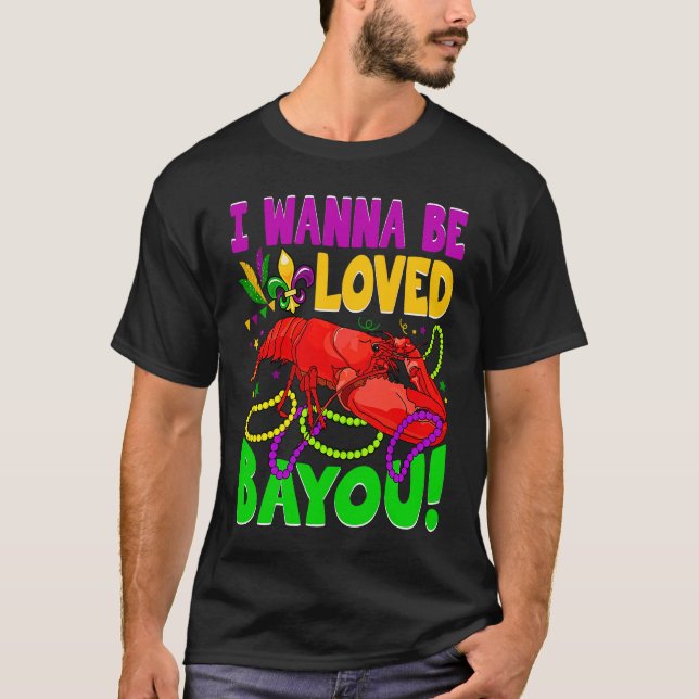 Crawfish Boil I Wanna Be  Loved Bayou Mardi Gras T Shirt (Framsida)