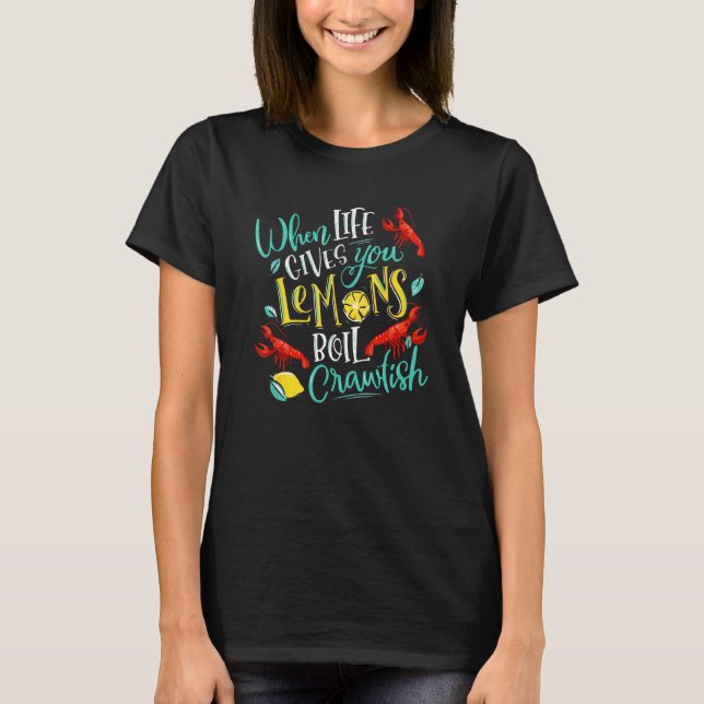 Crawfish Boil When Life Gives You Lemons Crayfish  T Shirt (Framsida)