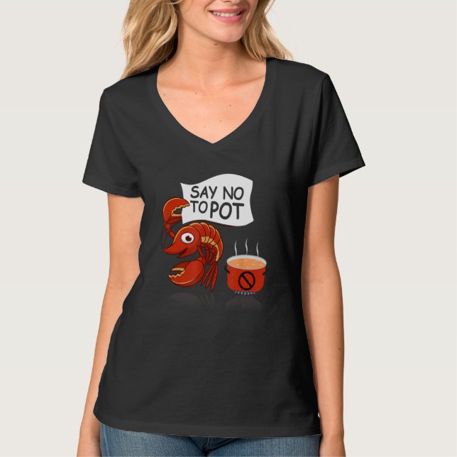 Crawfish Pun Say No To Pot Lobster Festival Seafoo T Shirt (Framsida)