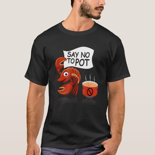Crawfish Pun Say No To Pot Lobster Festival Seafoo T Shirt (Framsida)