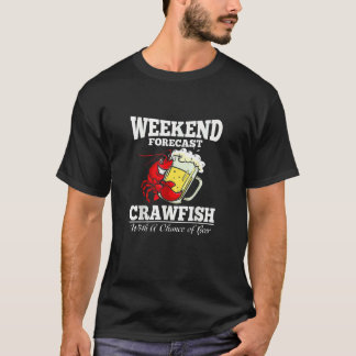 Crawfish With A Chance Of Beer Weekend Forecast T Shirt