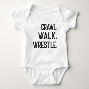 Crawl Walk Wrestle, spädbarn till brottlare T Shirt