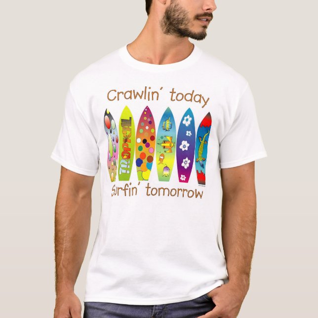Crawlin i dag Surfin i morgon T-shirt (Framsida)