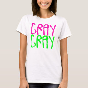 Cray Cray T Shirt