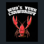 Crayfish Whos Your Crawdaddy Funny Crawfish Crawda Poster<br><div class="desc">Crayfish Whos Your Crawdaddy Funny Crawfish Crawdad Men</div>