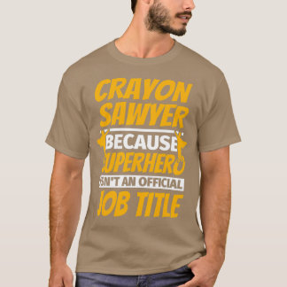 CRAYON SAWYER Funny Humor Gift T Shirt