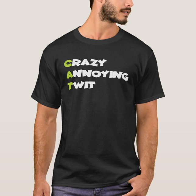 Crazy Annoying Twit  Cat T Shirt (Framsida)