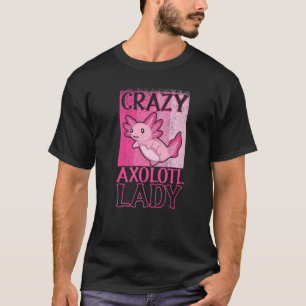 Crazy Axolotl Dam Axolotl Owner T Shirt