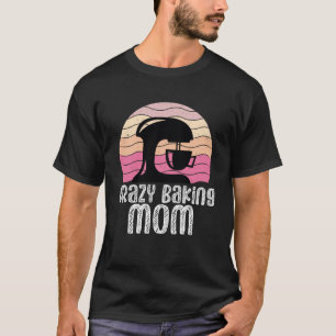 Crazy Baking Mamma Baking Mamma Baker Chef Mor Da T Shirt