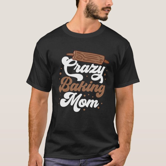 Crazy Baking Mom Baking Mama Baker Chef Mothers Da T Shirt (Framsida)