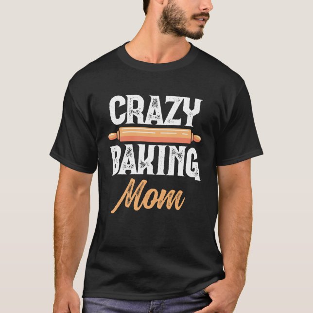 Crazy Baking Mom Baking Mama Baker Chef Mothers Da T Shirt (Framsida)
